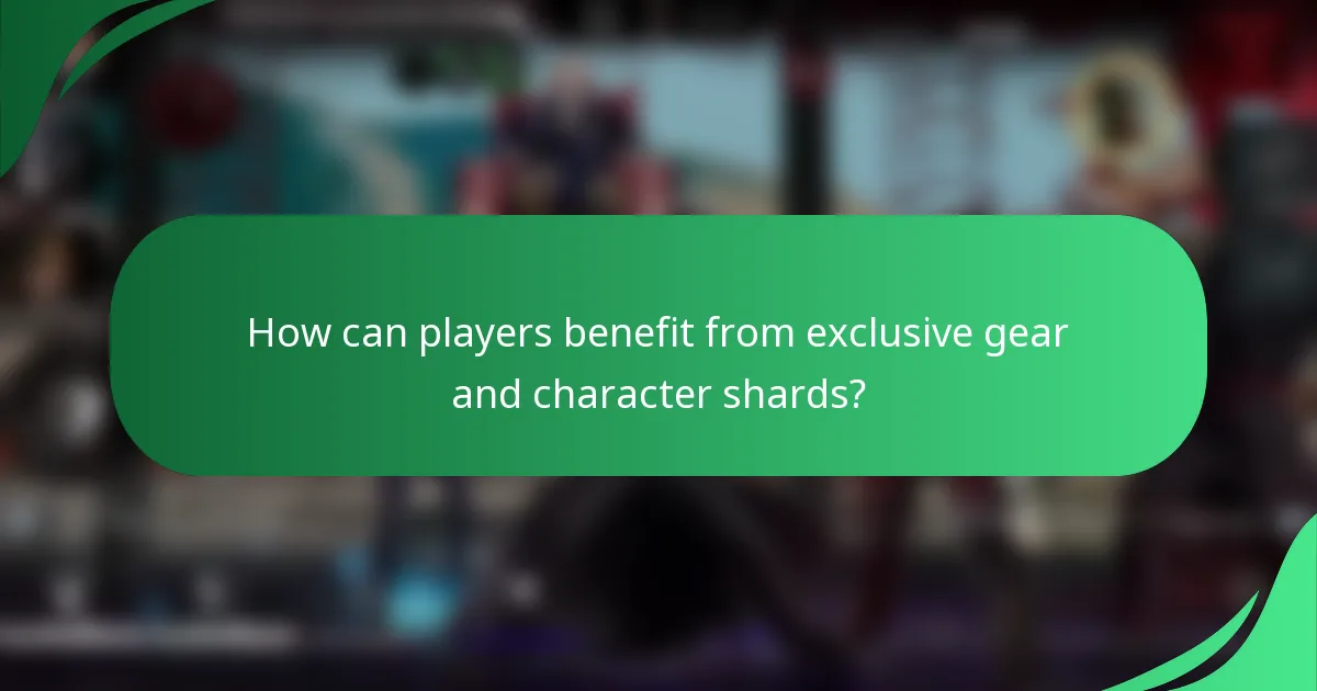 How can players benefit from exclusive gear and character shards?