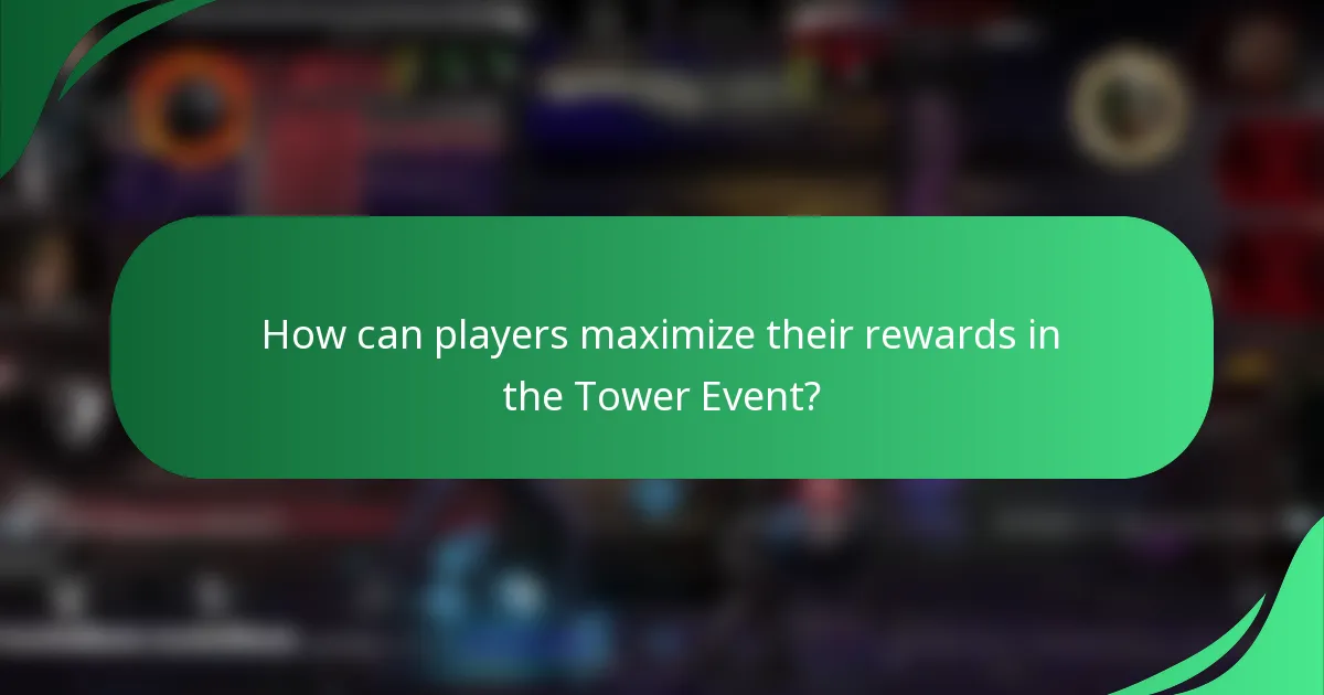 How can players maximize their rewards in the Tower Event?