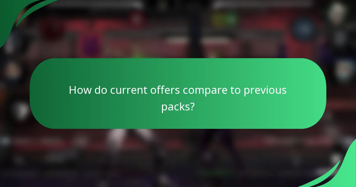 How do current offers compare to previous packs?