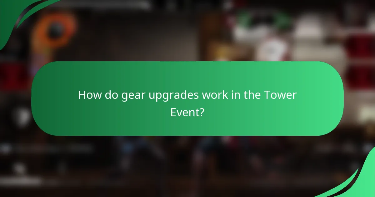 How do gear upgrades work in the Tower Event?