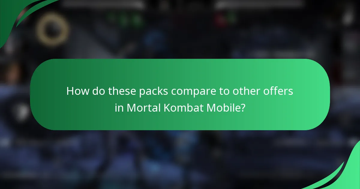 How do these packs compare to other offers in Mortal Kombat Mobile?