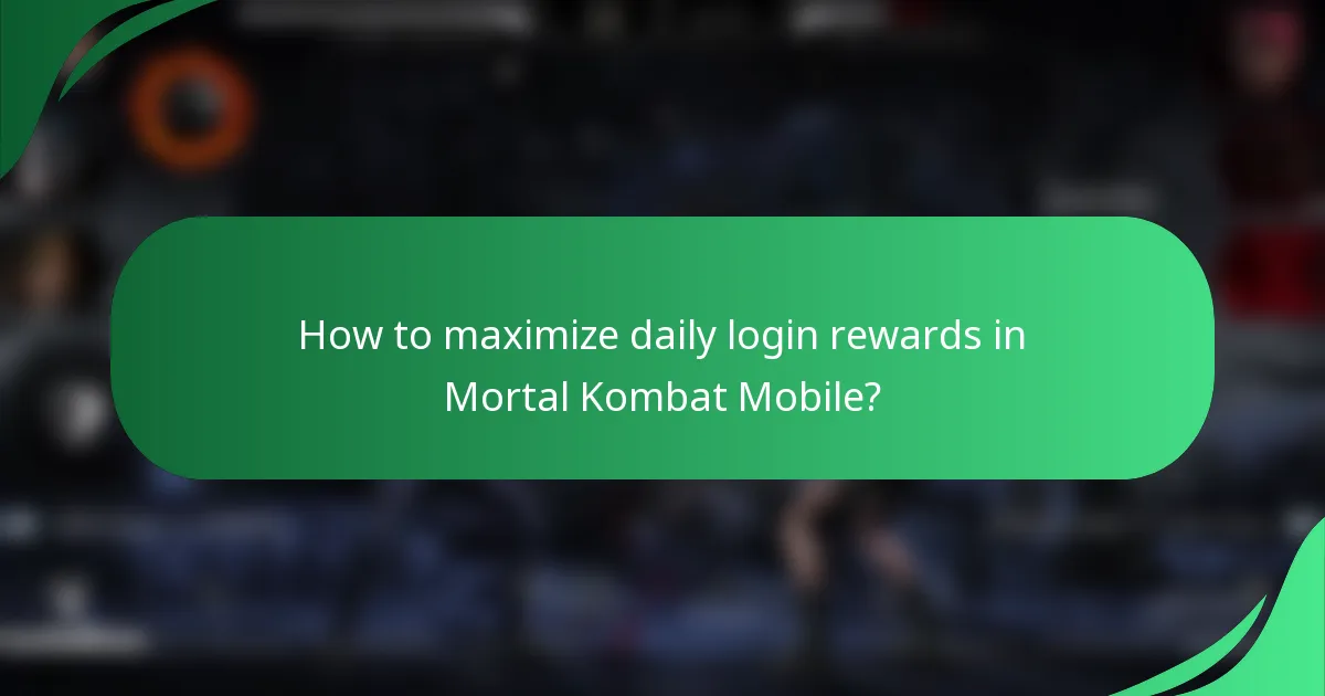 How to maximize daily login rewards in Mortal Kombat Mobile?