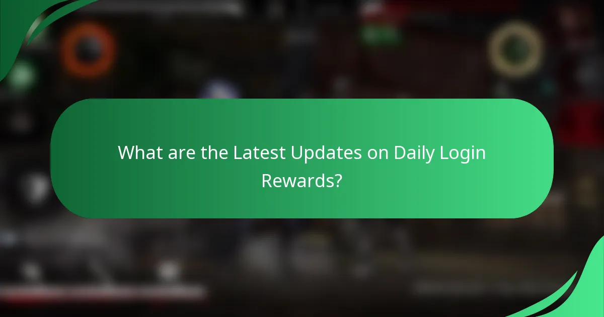 What are the Latest Updates on Daily Login Rewards?