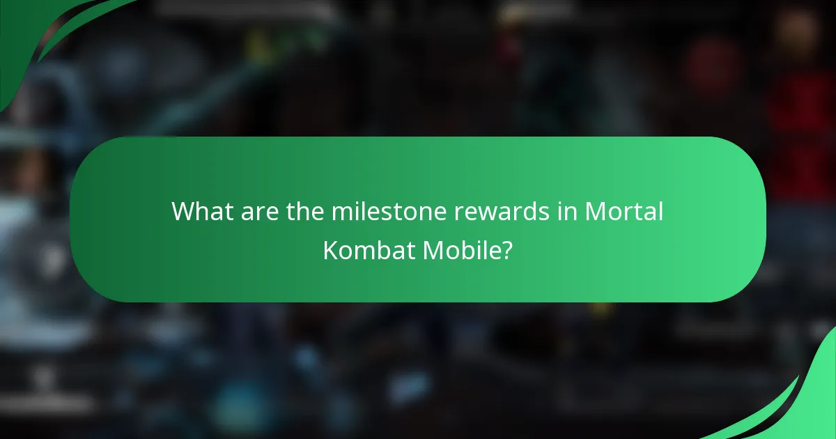 What are the milestone rewards in Mortal Kombat Mobile?