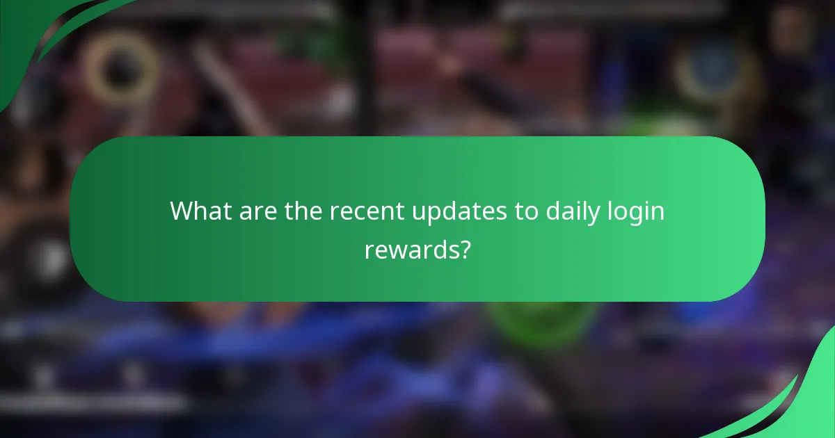 What are the recent updates to daily login rewards?