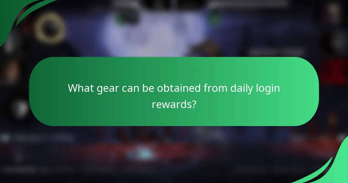 What gear can be obtained from daily login rewards?