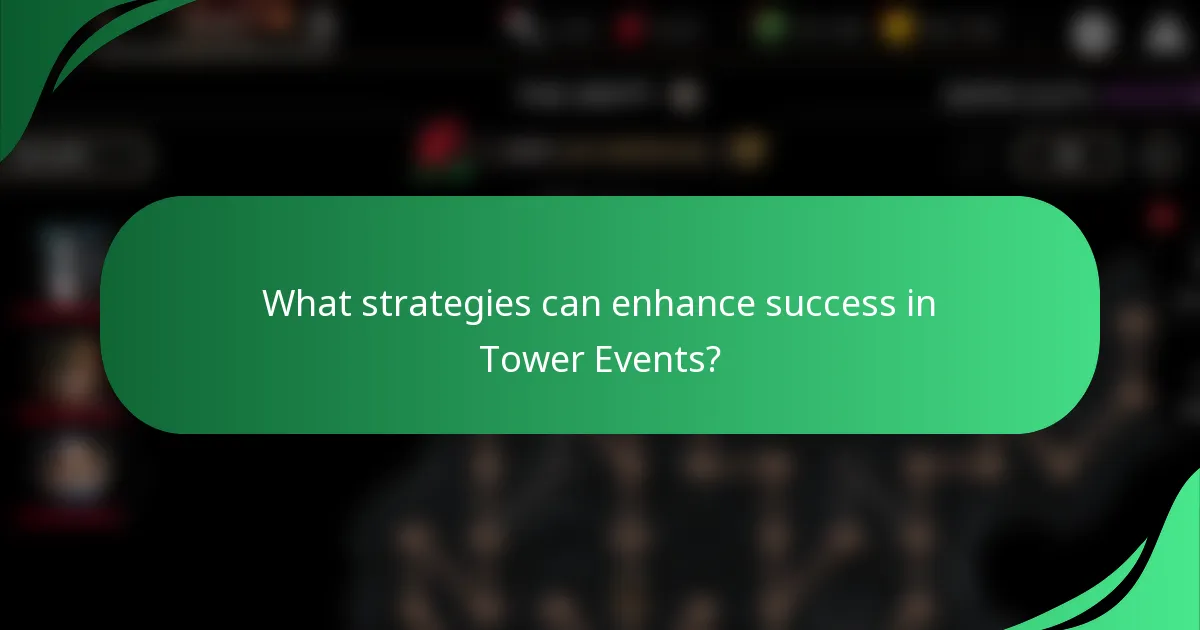 What strategies can enhance success in Tower Events?