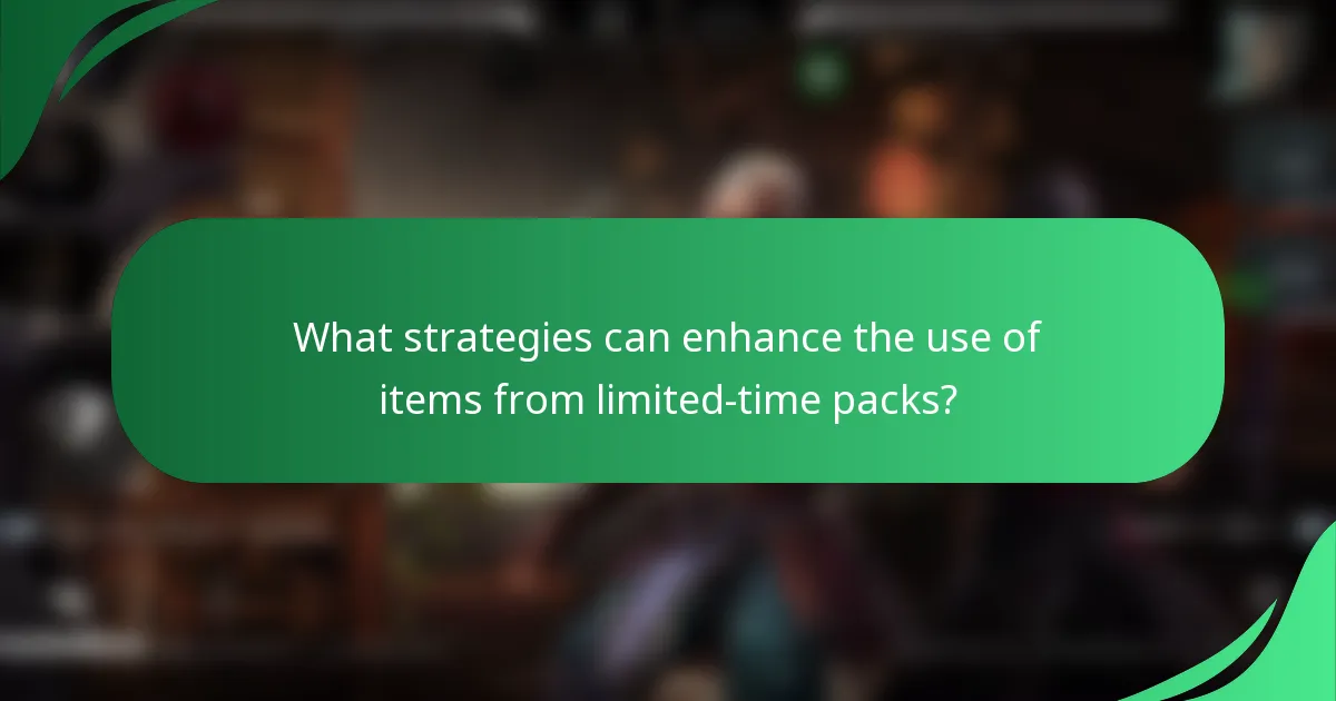 What strategies can enhance the use of items from limited-time packs?