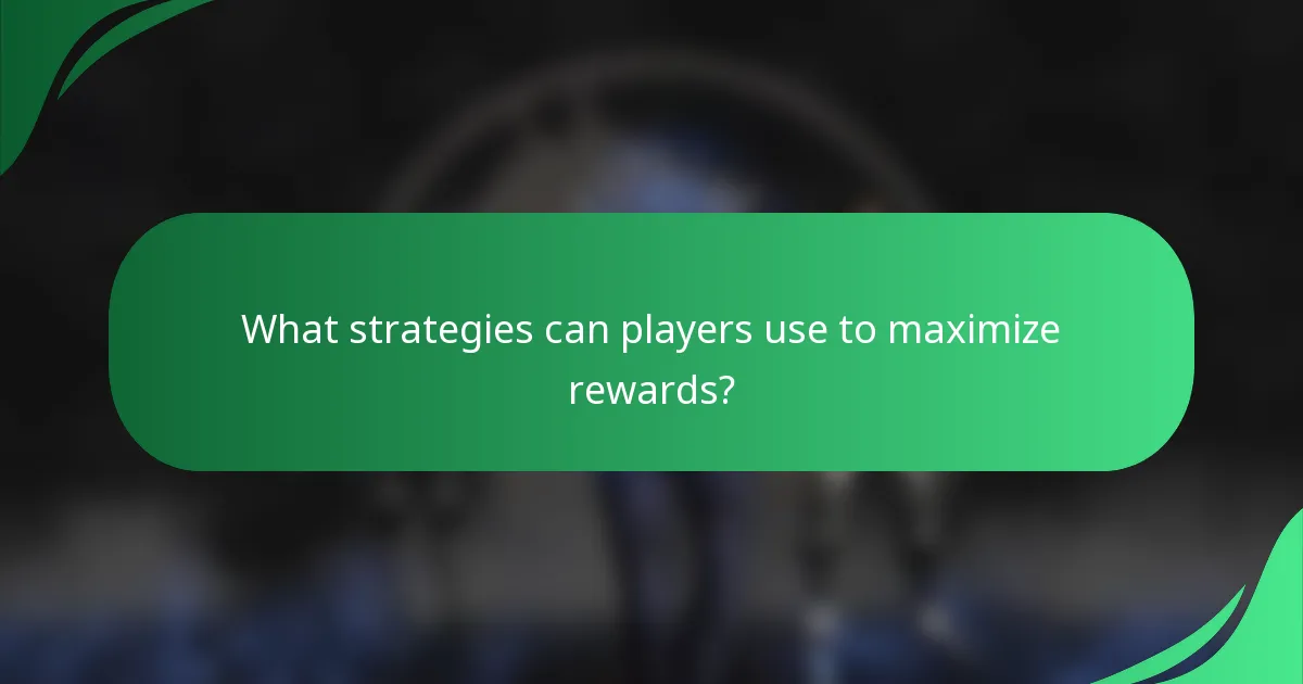 What strategies can players use to maximize rewards?