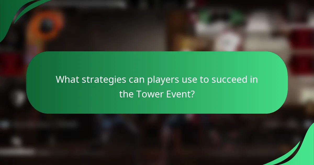 What strategies can players use to succeed in the Tower Event?