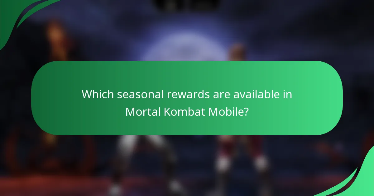 Which seasonal rewards are available in Mortal Kombat Mobile?