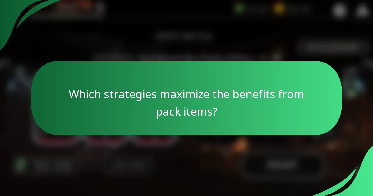 Which strategies maximize the benefits from pack items?